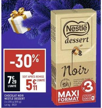 7%9  L'UNITÉ  CHOCOLAT NOIR NESTLÉ DESSERT 3 x 205 g (615 g) Le kg: 8€31  -30%  SOIT APRÈS REMISE L'UNITÉ  5  Polide net 205  CACAO  Nestle dessert  Noir  Drammable do now Neide Des  et der portale  3