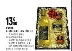 13%  L'UNITÉ  CORBEILLE LES BORIES  - 1 bloc foie gras  de canard 90 g  -1 confit de figues 40 g  -1 confit d'oignon 40 g -1 vin blanc moelleux L.G.P. Comte Tolosan 37,5 cl**  M  CANTERAC  