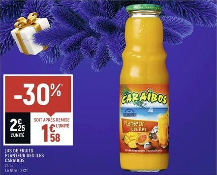 -30%  295  L'UNITÉ  JUS DE FRUITS PLANTEUR DES ILES  CARAÏBOS  75 cl Le litre: 2€11  SOIT APRÈS REMISE  L'UNITÉ  58  CARAÏBOS  ES SARMEN  Planteur des iles  ww 