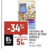 89⁹9  Excal  FRUTTI  -34%  MILIAL  SOIT APRES REMISE SURGELE €UNITE ESCAL  594 900 g  Le kg: 6€60  COCKTAIL DE FRUITS DE MER 