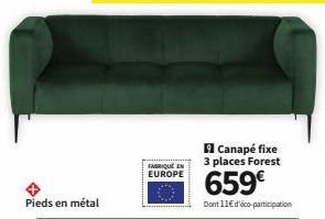 Pieds en métal  FABRIQUE EN EUROPE  Canapé fixe 3 places Forest  659€  Dont 11€ d'éco-participation 