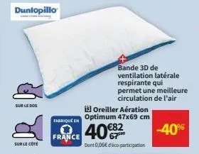 sur le dos  dunlopillo  sur le côté  fabrique en  france  bande 3d de ventilation latérale  respirante qui permet une meilleure circulation de l'air  -40%  13 oreiller aération optimum 47x69 cm  40€82