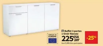 fabriqué en europe  buffet 3 portes  1 tiroir nassau  22558 -25%  dont 5,30€ d'éco participation 