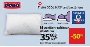 DODO  $1002  Traité COOL MAX® antibactériens  SUR LE CÔTÉ  SUR LE DOS Oreiller Fraîcheur 40x60 cm  35€03 -50%  Dont 0,06€ d'éco participation  FABRIQUE EN  FRANCE 