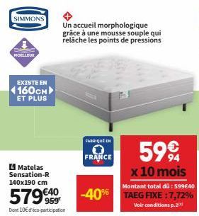 SIMMONS  MOELLEUX  EXISTE EN  4160CM ET PLUS  Un accueil morphologique grâce à une mousse souple qui relâche les points de pressions  Matelas  Sensation-R 140x190 cm  579 €40  959 Dont 10€ d'éco-parti