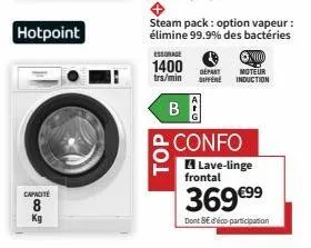 hotpoint  capacité  500  steam pack: option vapeur : élimine 99.9% des bactéries  essorage  1400  trs/min  b  depart differe  ⓒx000  moteur induction  confo lave-linge  frontal  369 €⁹⁹  dont be d'éco