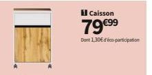 Caisson  79 €99  Dont 1,30€ d'Vico participation 
