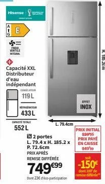 <=0]  hisense  e  capacité xxl distributeur  d'eau indépendant  congélateur  119 l  refrigerateur  433 l  capite totale  552 l  l. 79.4cm  2 portes  l. 79.4 x h. 185.2 x  p. 72.6cm  prix après  remise