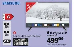 aig  g  hdmi  usb  wifi ultra haute définition  55"  138 cm  design ultra slim et épuré  téléviseur uhd connecté  499 €⁹9⁹  dont 12€ d'éco participation 