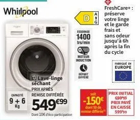 whirlpool  13 lave-linge séchant  prix après  capacite remise différée  *6549 €⁹9  dont 10€ d'éco-participation  d  essorage  1400  trs/min  ⓒx000  moteur  induction  depart differe  soit  -150€  dont