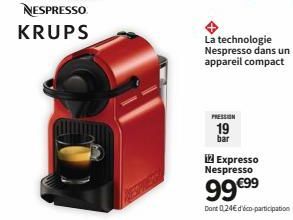 NESPRESSO  KRUPS  PRESSION  19  bar  La technologie Nespresso dans un appareil compact  Expresso Nespresso  99€99  Dont 0,24€ d'éco-participation 