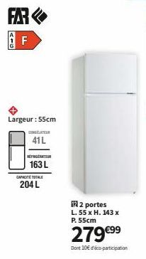 AIG  FAR  LL  F  Largeur: 55cm  CONGÉLATEUR  41L  GRAT  163 L  CAPACITÉ TOTALE  204 L  2 portes L. 55 x H. 143 x P. 55cm  279 €99  Dont 10€ d'éco-participation 