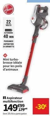 Fran  22  VOLTS  AUTONOMIE  40 MIN  PUISSANCE ASPIRATION 24 AIRWATTS  Mini turbo-brosse idéale  pour les poils  d'animaux 