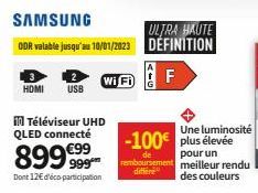 SAMSUNG  ODR valable jusqu'au 10/01/2023  Wi Fi  HOMI USB  Téléviseur UHD QLED connecté  899€99  999  Dont 12€ d'éco-participation  ULTRA HAUTE DEFINITION  F  -100€ plus élevée  de  remboursement diff