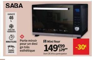 CAPACITE  46  L  CHALEUR TOURNANTE  MINUTEURS Porte miroir pour un desi gn très esthétique  TOURNE BROCHE  Mini four  149€99-30€  Dont 1€ d'éco participation 