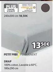 plus  confort &qualite  240x300 cm 18,50€  oeko-tex®  13.50€  petit prix permanent  drap 100% coton. lavable à 60°c. 180x290 cm 