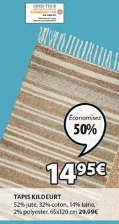 oeko-tex standard  unit  economisez  50%  tapis kildeurt  52% jute, 32% coton, 14% laine, 2% polyester. 65x120 cm 29,99€  14,95€  