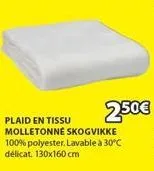 2.50€  plaid en tissu molletonné skogvikke 100% polyester. lavable à 30°c délicat. 130x160 cm 