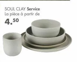 soul clay service la pièce à partir de  4.50 
