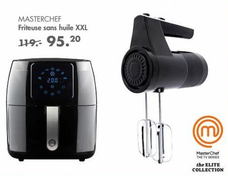 MASTERCHEF Friteuse sans huile XXL 20  119.- 95.2  2.00  (m)  MasterChef THE TV SERIES the ELITE COLLECTION 