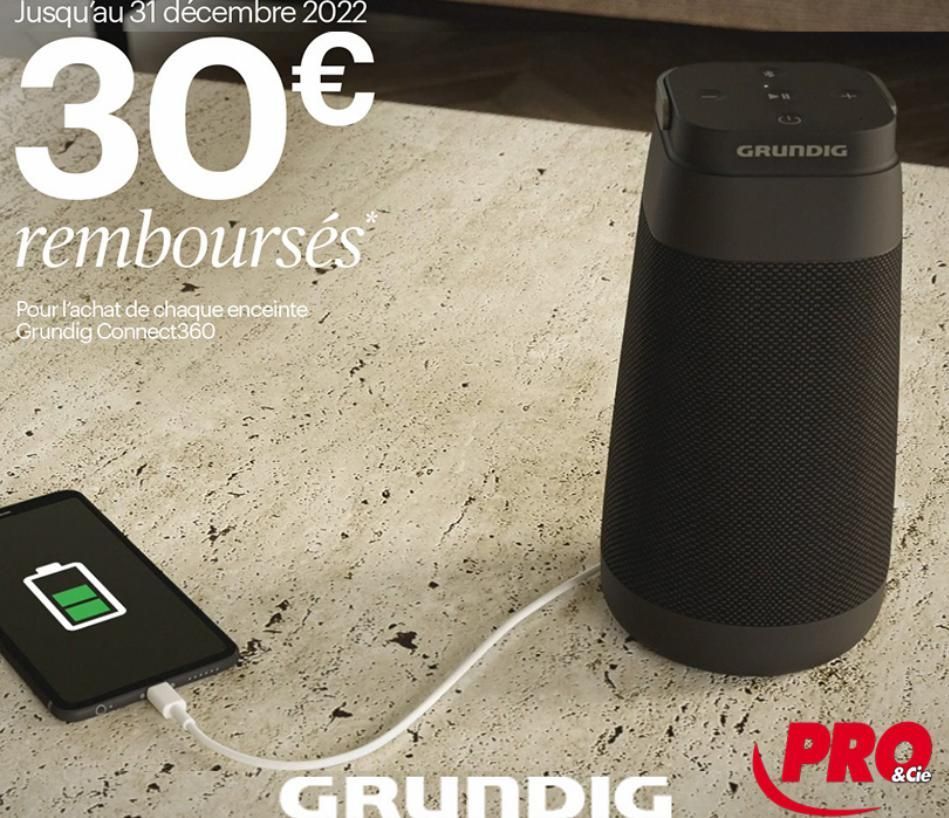 Jusqu'au 31 décembre 2022  30€  remboursés  Pour l'achat de chaque enceinte Grundig Connect360.  GRUNDIG  PRO  &Cie  