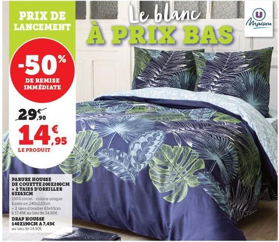 PRIX DE LANCEMENT  -50%  DE REMISE IMMÉDIATE  29,90  €  LE PRODUIT  PARURE HOUSSE  DE COUETTE 200X200CM +2 TAIES D'OREILLER 63x63CM  100% coton coloris unique Existe en 240x220cm  + 2 taies d'oreiller