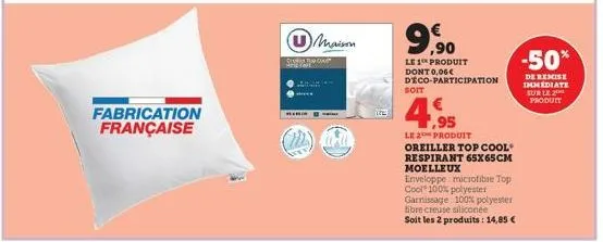 fabrication française  bina  maison  € ,90  le 1 produit dont 0,06€ déco-participation  soit  7,95  le2 produit  oreiller top cool  respirant 65x65cm  moelleux  enveloppe microfibre top cool 100% poly