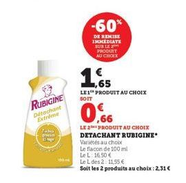 RUBIGINE  Détachant Extrême  Tocko as diego  -60%  DE REMISE IMMEDIATE SUR LE PRODUIT AU CHOIX  ,65  LE1 PRODUIT AU CHOIX SOIT  LE 2 PRODUIT AU CHOIX DETACHANT RUBIGINE  Variétés au choix  Le flacon d