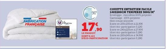 FABRICATION FRANÇAISE  Mainon  90°  17,90  LE PRODUIT DONT 0.12€  COUETTE ENTRETIEN FACILE 140X200CM TEMPEREE 300G/M² Enveloppe: microfibre 100% polyester Garissage 100% polyester fibre creuse silicon