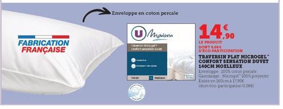 FABRICATION FRANÇAISE  Maan  Enveloppe en coton percale  Maison  Trevers Morg Confort sensation cuvert  14,90  LE PRODUIT DONT 0,06€ D'ECO-PARTICIPATION  TRAVERSIN PLAT MICROGEL CONFORT SENSATION DUVE