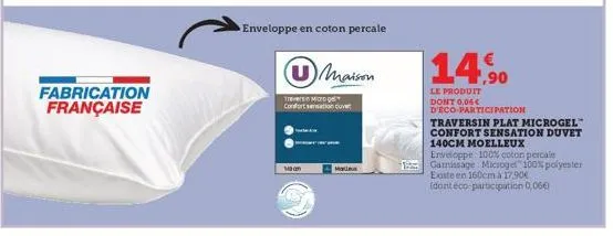 fabrication française  maan  enveloppe en coton percale  maison  trevers morg confort sensation cuvert  14,90  le produit dont 0,06€ d'eco-participation  traversin plat microgel confort sensation duve