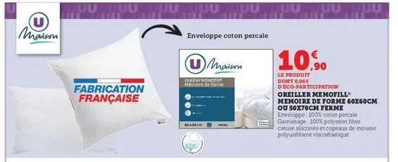 u maison  uutuu juu  fabrication française  juu  enveloppe coton percale  60x60cm  dreiller memo mémoire de forme  maison  ta  10,9⁰  le produit dont 0,06€ d'eco-participation oreiller memofill memoir