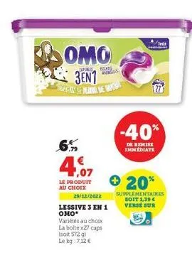 omo  3ent angan & pear we bi  6%  4  le produit au choix  belang an  29/12/2022  lessive 3 en 1 omo* variétés au choix la boltex27 caps (soit 572 g) le kg: 7,12 €  jan  teste  -40%  de remise immediat