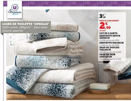 U Maison  JUU JUU TUU JUUMUU u  LIGNE DE TOILETTE "OPHELIE" 100% coton, 550g/m² - Zéro twist Coloris assortis  JUULUU  ,90  PRIX DE LANCEMENT  1,90  LE LOT  LOT DE 2 GANTS  SERVIETTE INVITE 30X50CM  à