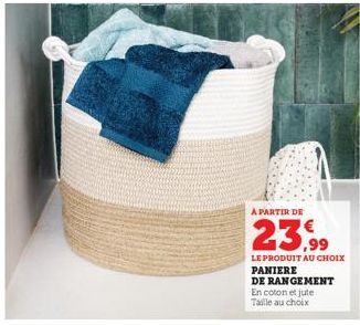 A PARTIR DE  23.99  LE PRODUIT AU CHOIX PANIERE  DE RANGEMENT En coton et jute Taille au choix 