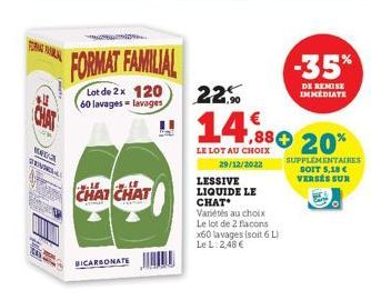 TORAKAL  WEDICA SEV  BICARBONATE  FORMAT FAMILIAL  Lot de 2 x 120 60 lavages lavages  CHAT CHAT  LESSIVE LIQUIDE LE CHAT  Variétés au choix Le lot de 2 flacons x60 lavages (soit 6 L) Le L. 2,48 €  22,