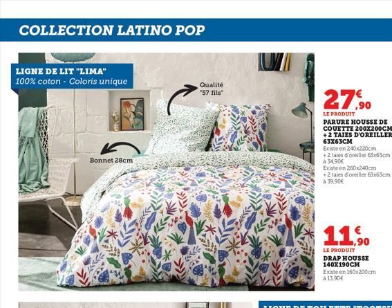 COLLECTION LATINO POP  LIGNE DE LIT "LIMA" 100% coton - Coloris unique  Bonnet 28cm  Qualité "57 fils"  27,90  LE PRODUIT  PARURE HOUSSE DE COUETTE 200X200CM +2 TAIES D'OREILLER 63x63CM  Existe en 240