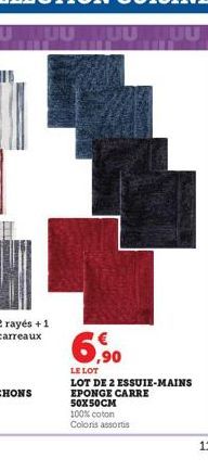 2 rayés + 1  carreaux  6,90  LE LOT  LOT DE 2 ESSUIE-MAINS EPONGE CARRE  50X50CM  100% coton Coloris assortis 