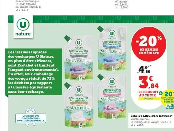 (u)  nature  minimum 95% d'ingredients  les lessives liquides éco-recharges u nature, en plus d'être efficaces, sont ecolabel et limitent l'impact environnemental. en effet, leur emballage éco-conçu r