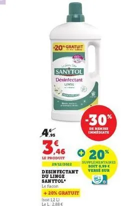 -20% gratuit  beste s  sanytol désinfectant linge  4%  3,46  le produit  29/12/2022  desinfectant  du linge sanytol le flacon  +20% gratuit  (soit 1,2 l)  le l: 2,88 €  + 20%  -30%  de remise immediat