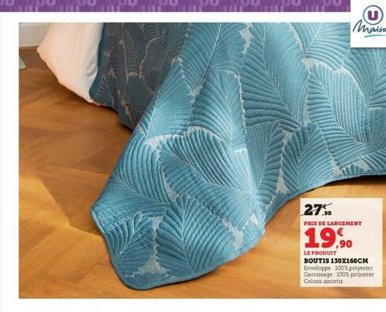 27%  PRIX DE LANCEMENT  19,90  LE PRODUIT  BOUTIS 130X160CM Enveloppe: 100% polyester Garissage: 100% polyester Colors assortis 