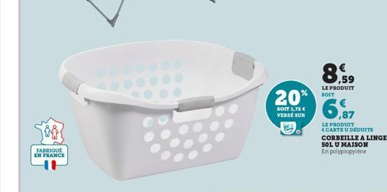 FABRIQUÉ EN FRANCE  20%  SOIT 1,72 € VERSE SUR  8,59  LE PRODUIT SOIT  6,97  LE PRODUIT CARTE U DEDUITS  CORBEILLE A LINGE 50L U MAISON En polypropylene 