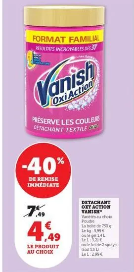 format familial résultats incroyables des 30°  sherature  vanish  oxi action  préserve les couleurs detachant textile g  -40%  de remise immédiate  7.9 € 1,49  le produit au choix  detachant oxy actio