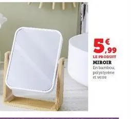 5,⁹99  le produit miroir en bambou, polystyrène  et verre 