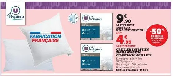 maison  juu  fabrication française  uuuuuu  maison  maison  9,90  €  le 1 produit dont 0,06€ d'éco-participation  soit  4,95  le2produit  oreiller entretien  facile 65x65cm  ou 45x70cm moelleux envelo