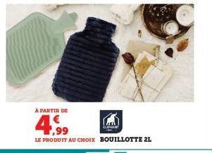 À PARTIR DE  4,99  LE PRODUIT AU CHOIX BOUILLOTTE 2L  ELEPHANT 