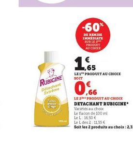 RUBIGINE  Détachant Extrême  Tocko as diego  -60%  DE REMISE IMMEDIATE SUR LE PRODUIT AU CHOIX  ,65  LE1 PRODUIT AU CHOIX SOIT  LE 2 PRODUIT AU CHOIX DETACHANT RUBIGINE  Variétés au choix  Le flacon d