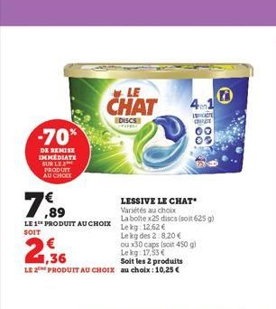 -70*  DE REMISE IMMEDIATE SUR LE 2 PRODUIT AU CHOIX  7,89  LE 1 PRODUIT AU CHOIX Lekg 12.62 €  SOIT  LE  CHAT  DISCS  21,36  €  ou x30 caps (soit 450 g) Le kg: 17,53 €  Soit les 2 produits  LE 2THE PR