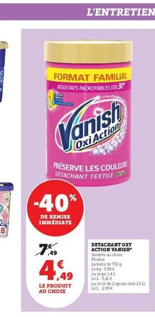 format familial résultats incroyables des 30⁰  perafure  -40%  de remise  immédiate  oxi action  préserve les couleurs détachant textile gon  7,9  € 1,49  le produit au choix  l'entretien  www.k  deta