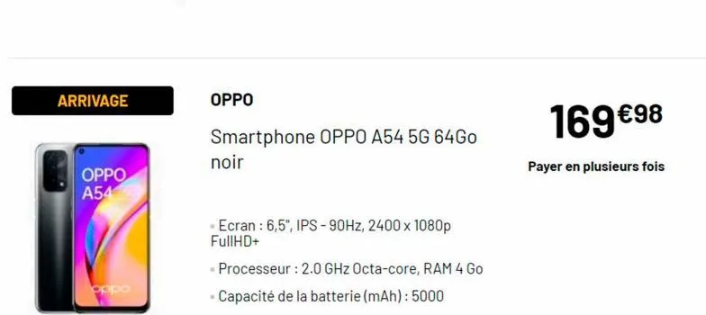 arrivage  oppo a5458  oppo  oppo  m  smartphone oppo a54 5g 64go  noir  ecran: 6,5", ips-90hz, 2400 x 1080p fullhd+  processeur : 2.0 ghz octa-core, ram 4 go  - capacité de la batterie (mah): 5000  16